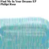 Philipi Rosa - Find Me In Your Dreams